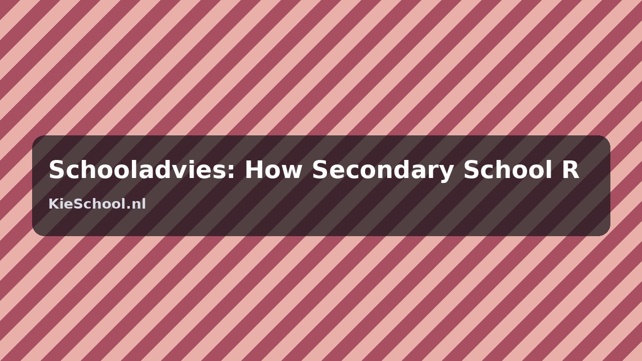 Schooladvies: Hoe worden schooladviezen voor de middelbare school gevormd in Nederland?