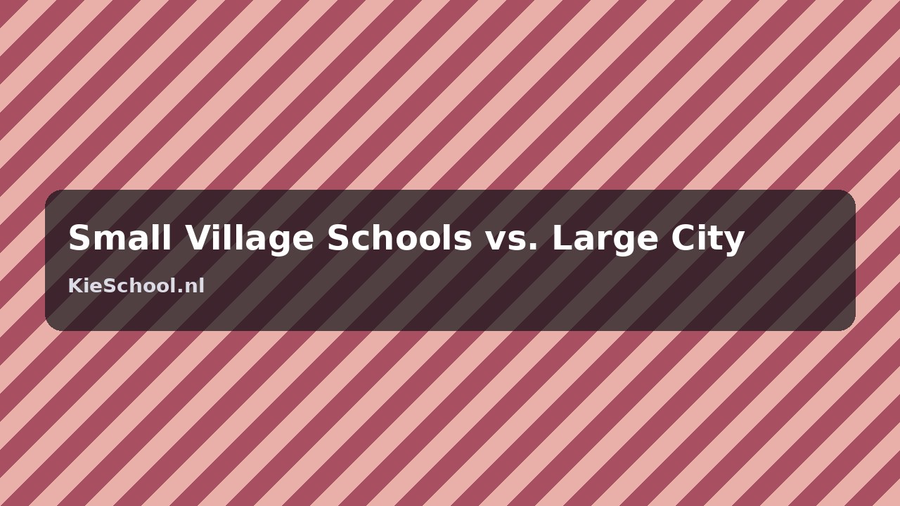 Small Village Schools vs. Large City Schools: Finding the Right Fit for Your Child
